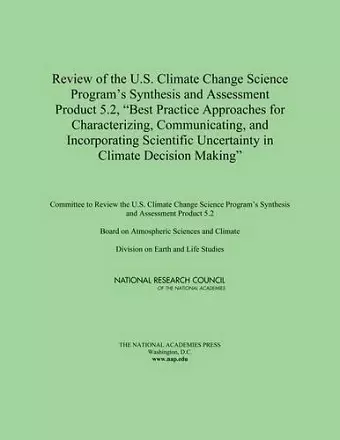 Review of the U.S. Climate Change Science Program's Synthesis and Assessment Product 5.2, "Best Practice Approaches for Characterizing, Communicating, and Incorporating Scientific Uncertainty in Climate Decision Making" cover