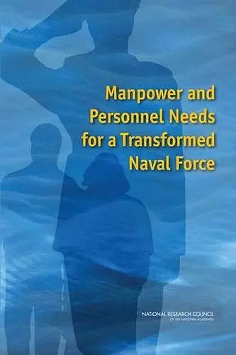 Manpower and Personnel Needs for a Transformed Naval Force cover