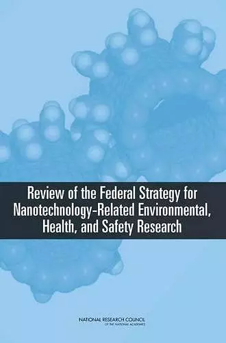 Review of Federal Strategy for Nanotechnology-Related Environmental, Health, and Safety Research cover