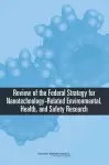 Review of Federal Strategy for Nanotechnology-Related Environmental, Health, and Safety Research cover