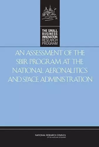 An Assessment of the SBIR Program at the National Aeronautics and Space Administration cover