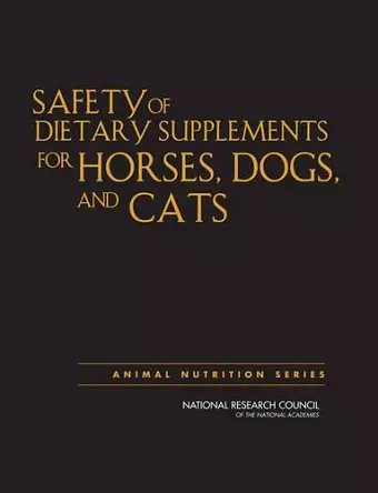 Safety of Dietary Supplements for Horses, Dogs, and Cats cover