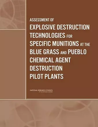 Assessment of Explosive Destruction Technologies for Specific Munitions at the Blue Grass and Pueblo Chemical Agent Destruction Pilot Plants cover