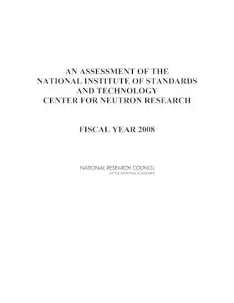 An Assessment of the National Institute of Standards and Technology Center for Neutron Research cover