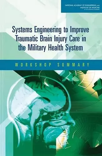 Systems Engineering to Improve Traumatic Brain Injury Care in the Military Health System cover