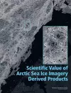 Scientific Value of Arctic Sea Ice Imagery Derived Products cover