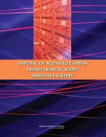 The Disposal of Activated Carbon from Chemical Agent Disposal Facilities cover