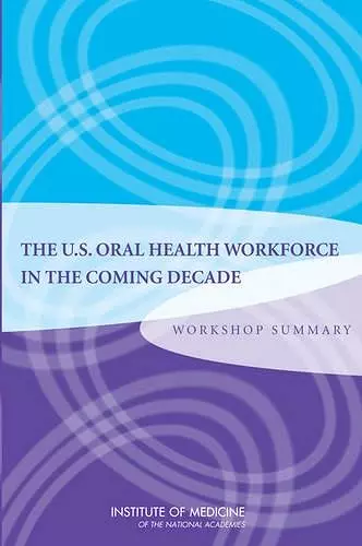 U.S. Oral Health Workforce in the Coming Decade cover