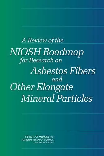 A Review of the NIOSH Roadmap for Research on Asbestos Fibers and Other Elongate Mineral Particles cover