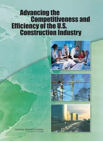 Advancing the Competitiveness and Efficiency of the U.S. Construction Industry cover