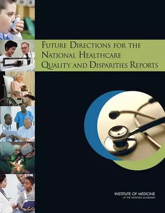 Future Directions for the National Healthcare Quality and Disparities Reports cover