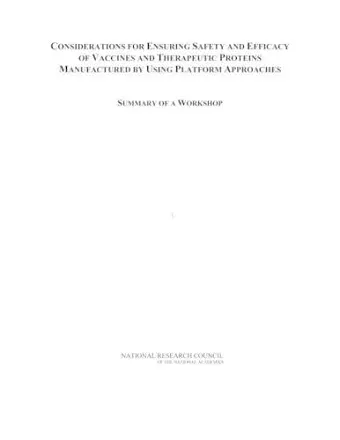 Considerations for Ensuring Safety and Efficacy of Vaccines and Therapeutic Proteins Manufactured by Using Platform Approaches cover