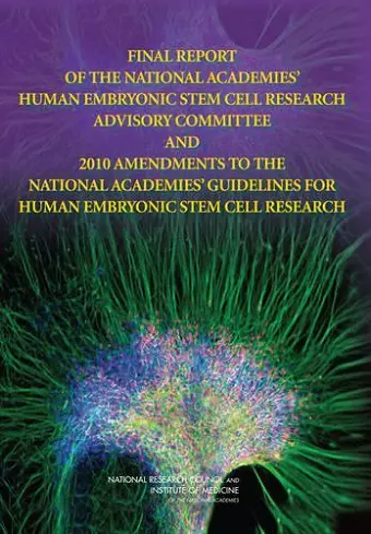 Final Report of the National Academies' Human Embryonic Stem Cell Research Advisory Committee and 2010 Amendments to the National Academies' Guidelines for Human Embryonic Stem Cell Research cover