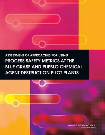 Assessment of Approaches for Using Process Safety Metrics at the Blue Grass and Pueblo Chemical Agent Destruction Pilot Plants cover