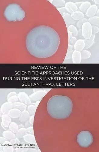 Review of the Scientific Approaches Used During the FBI's Investigation of the 2001 Anthrax Letters cover