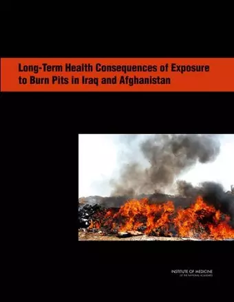 Long-Term Health Consequences of Exposure to Burn Pits in Iraq and Afghanistan cover