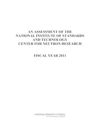 An Assessment of the National Institute of Standards and Technology Center for Neutron Research cover