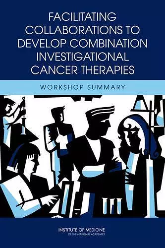 Facilitating Collaborations to Develop Combination Investigational Cancer Therapies cover