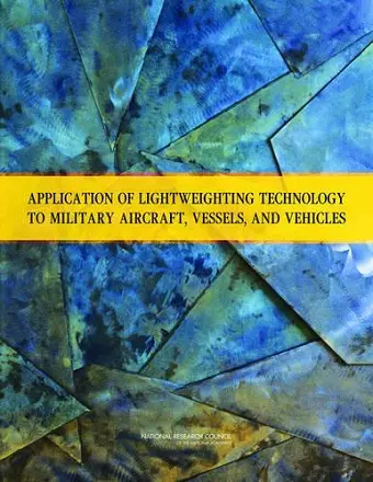 Application of Lightweighting Technology to Military Aircraft, Vessels, and Vehicles cover