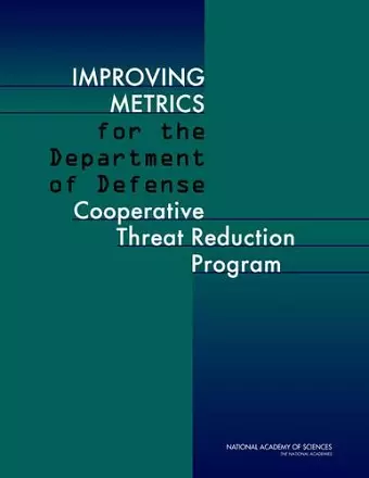 Improving Metrics for the Department of Defense Cooperative Threat Reduction Program cover