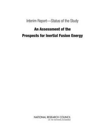 Interim Report—Status of the Study "An Assessment of the Prospects for Inertial Fusion Energy" cover