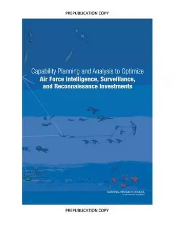 Capability Planning and Analysis to Optimize Air Force Intelligence, Surveillance, and Reconnaissance Investments cover