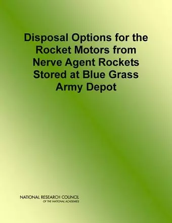 Disposal Options for the Rocket Motors From Nerve Agent Rockets Stored at Blue Grass Army Depot cover