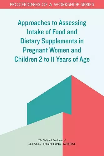 Approaches to Assessing Intake of Food and Dietary Supplements in Pregnant Women and Children 2 to 11 Years of Age cover