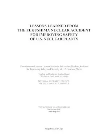 Lessons Learned from the Fukushima Nuclear Accident for Improving Safety of U.S. Nuclear Plants cover