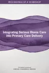 Integrating Serious Illness Care into Primary Care Delivery cover