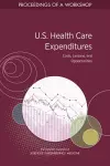 U.S. Health Care Expenditures: Costs, Lessons, and Opportunities cover