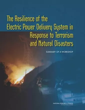 The Resilience of the Electric Power Delivery System in Response to Terrorism and Natural Disasters cover
