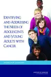 Identifying and Addressing the Needs of Adolescents and Young Adults with Cancer cover
