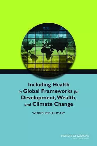 Including Health in Global Frameworks for Development, Wealth, and Climate Change cover