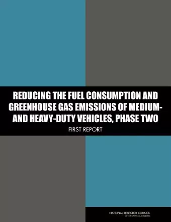 Reducing the Fuel Consumption and Greenhouse Gas Emissions of Medium- and Heavy-Duty Vehicles cover