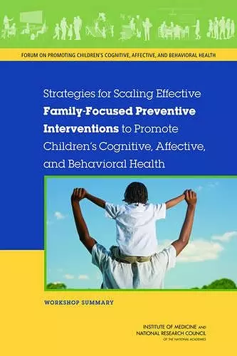 Strategies for Scaling Effective Family-Focused Preventive Interventions to Promote Children's Cognitive, Affective, and Behavioral Health cover