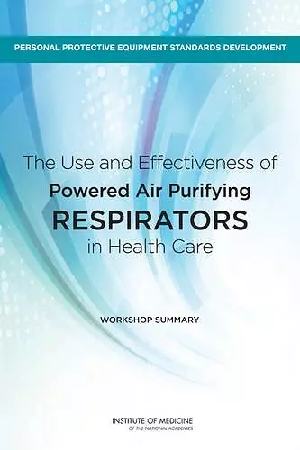 The Use and Effectiveness of Powered Air Purifying Respirators in Health Care cover