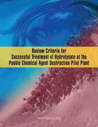 Review Criteria for Successful Treatment of Hydrolysate at the Pueblo Chemical Agent Destruction Pilot Plant cover