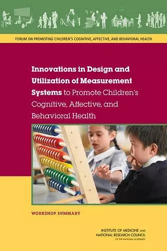 Innovations in Design and Utilization of Measurement Systems to Promote Children's Cognitive, Affective, and Behavioral Health cover