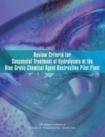 Review Criteria for Successful Treatment of Hydrolysate at the Blue Grass Chemical Agent Destruction Pilot Plant cover