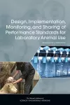 Design, Implementation, Monitoring, and Sharing of Performance Standards for Laboratory Animal Use cover