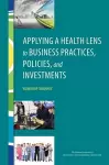 Applying a Health Lens to Business Practices, Policies, and Investments cover