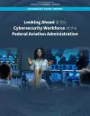 Looking Ahead at the Cybersecurity Workforce at the Federal Aviation Administration cover