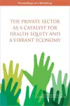 The Private Sector as a Catalyst for Health Equity and a Vibrant Economy cover