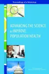 Advancing the Science to Improve Population Health cover