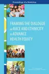 Framing the Dialogue on Race and Ethnicity to Advance Health Equity cover