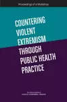 Countering Violent Extremism Through Public Health Practice cover