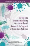 Advancing Disease Modeling in Animal-Based Research in Support of Precision Medicine cover