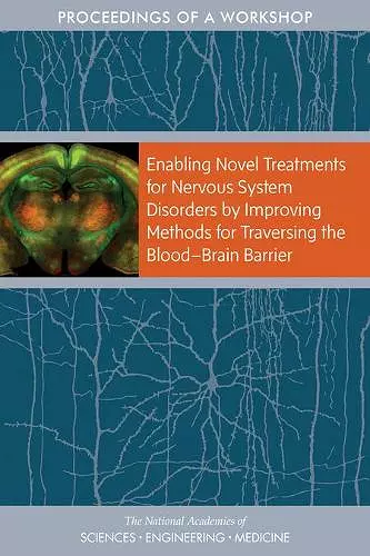 Enabling Novel Treatments for Nervous System Disorders by Improving Methods for Traversing the Blood–Brain Barrier cover