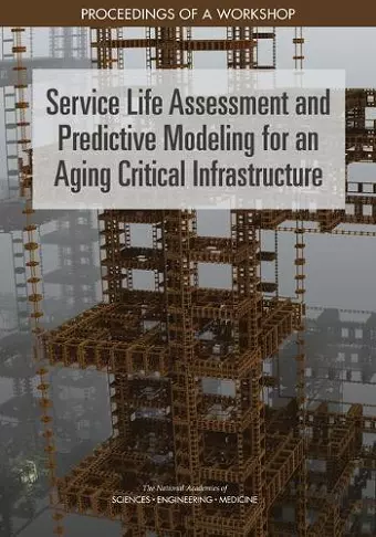 Service Life Assessment and Predictive Modeling for an Aging Critical Infrastructure cover